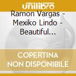 Ramon Vargas - Mexiko Lindo - Beautiful Mexic cd