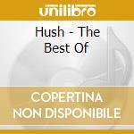 Hush - The Best Of cd musicale di Hush