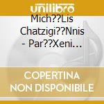 Mich??Lis Chatzigi??Nnis - Par??Xeni Giort?? cd