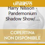 Harry Nilsson - Pandemonium Shadow Show/ Aerial Ballet (2 Cd) cd musicale di Harry Nilsson