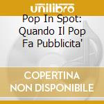 Pop In Spot: Quando Il Pop Fa Pubblicita' cd