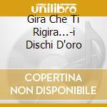 Gira Che Ti Rigira...-i Dischi D'oro cd musicale di Claudio Baglioni