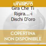 Gira Che Ti Rigira...-i Dischi D'oro cd