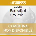 Lucio Battisti(cd Oro 24k Dig.remast cd