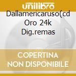 Dallamericaruso(cd Oro 24k Dig.remas cd musicale di Lucio Dalla