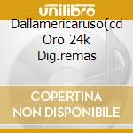 Dallamericaruso(cd Oro 24k Dig.remas cd