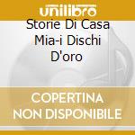 Storie Di Casa Mia-i Dischi D'oro cd