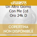 Un Altro Giorno Con Me (cd Oro 24k D cd musicale di Mia Martini
