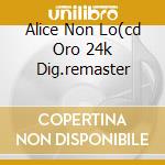 Alice Non Lo(cd Oro 24k Dig.remaster cd musicale di Francesco De Gregori