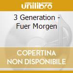 3 Generation - Fuer Morgen cd