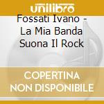 Fossati Ivano - La Mia Banda Suona Il Rock cd