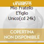 Mio Fratello E'figlio Unico(cd 24k) cd musicale di Rino Gaetano