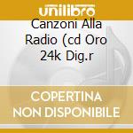 Canzoni Alla Radio (cd Oro 24k Dig.r cd musicale di STADIO