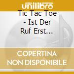 Tic Tac Toe - Ist Der Ruf Erst Ruiniert.. cd