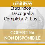 Iracundos - Discografia Completa 7: Los Iracundos / Impactos cd musicale di Iracundos