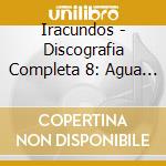 Iracundos - Discografia Completa 8: Agua Con Amor / Te Lo Pido cd