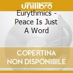 Eurythmics - Peace Is Just A Word cd musicale di Eurythmics