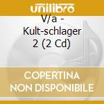 V/a - Kult-schlager 2 (2 Cd) cd musicale di V/a