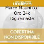 Marco Masini (cd Oro 24k Dig.remaste cd musicale di Marco Masini