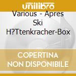 Various - Apres Ski H?Ttenkracher-Box cd