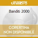 Banditi 2000 cd
