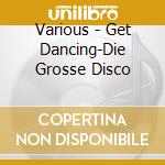 Various - Get Dancing-Die Grosse Disco cd