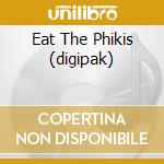 Eat The Phikis (digipak) cd musicale di ELIO E LE STORIE TES