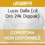 Lucio Dalla (cd Oro 24k Digipak) cd musicale di Lucio Dalla