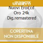 Nuovi Eroi(cd Oro 24k Dig.remastered cd musicale di Eros Ramazzotti