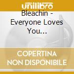 Bleachin - Everyone Loves You Everythings Free cd musicale di Bleachin