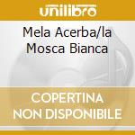 Mela Acerba/la Mosca Bianca cd