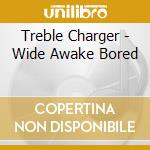 Treble Charger - Wide Awake Bored cd