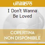 I Don't Wanna Be Loved cd musicale di Individuals The