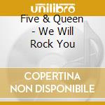 Five & Queen - We Will Rock You cd
