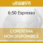 6:50 Espresso