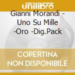 Gianni Morandi - Uno Su Mille -Oro -Dig.Pack cd musicale di Gianni Morandi