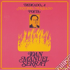 Joan Manuel Serrat - Dedicado A Antonio Machado cd musicale di Serrat joan manuel