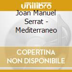 Joan Manuel Serrat - Mediterraneo cd musicale di Serrat joan manuel