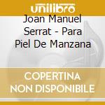 Joan Manuel Serrat - Para Piel De Manzana cd musicale di Joan Manuel Serrat