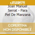 Joan Manuel Serrat - Para Piel De Manzana cd