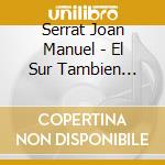Serrat Joan Manuel - El Sur Tambien Existe cd