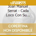 Joan Manuel Serrat - Cada Loco Con Su Tema cd