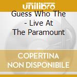 Guess Who The - Live At The Paramount cd musicale di Guess Who The