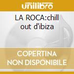 LA ROCA:chill out d'ibiza cd