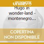 Hugo in wonder-land - montenegro hugo cd