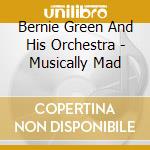 Bernie Green And His Orchestra - Musically Mad cd
