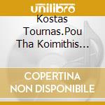 Kostas Tournas.Pou Tha Koimithis Apopse - Cds cd
