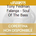 Tony Feidman Falanga - Soul Of The Bass cd musicale di Tony Feidman Falanga