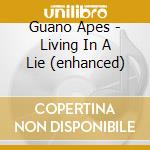Guano Apes - Living In A Lie (enhanced) cd musicale di Apes Guano