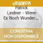 Patrick Lindner - Wenn Es Noch Wunder Gibt cd musicale di Lindner,Patrick